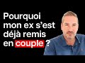 Pourquoi mon ex s'est DÉJÀ remis en couple ?