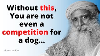 You are not even a competition for a dog on the street without this... | Sadhguru Speech