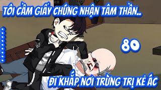 Tập 80 | Tôi cầm giấy chứng nhận tâm thần đi khắp nơi trừng trị kẻ ác - Gory gory