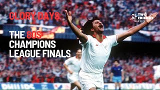 Glory Days: The 80s Champions League Finals