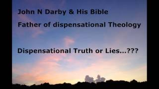 John Darby: Father of Dispensational Truth or Lies? Pt 1