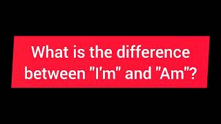 What's the difference between I'm and Am