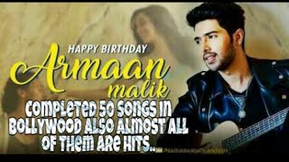 Armaan Malik :Birthday Special 22nd He has completed 50 Songs in Bollywood also almost all hits