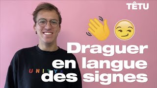 Draguer en Langue des signes française