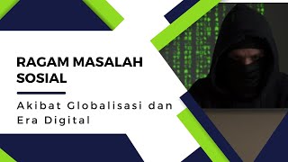 B  Ragam Masalah Sosial Akibat Globalisasi dan Era Digital