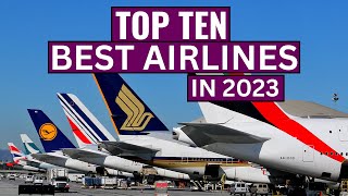 Top Ten BEST AIRLINES in the world in 2023