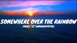 Israel "IZ" Kamakawiwo'ole - Somewhere Over The Rainbow (Lyrics)