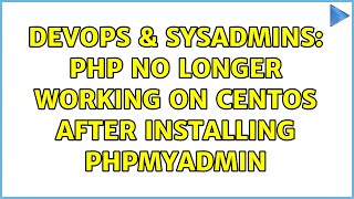 DevOps & SysAdmins: PHP no longer working on Centos after installing phpMyAdmin (2 Solutions!!)