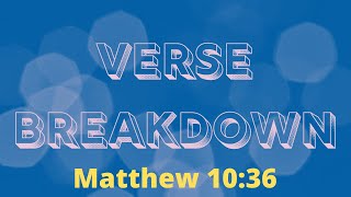 Matthew 10:36 / Micah 7:6 - Verse Breakdown #114