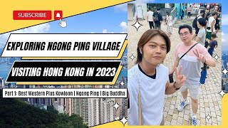 Hello Hong Kong! Ngong Ping Village in 2023 and Best Western Plus Hotel Kowloon Review