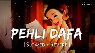 Pehli Dafa (Slowed + Reverb) | Atif Aslam | SR Lofi
