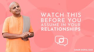 Watch This Before You Assume In Your Relationships | Gaur Gopal Das | #shorts