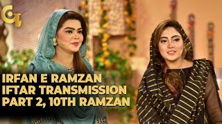 Irfan e Ramzan - Part 2 | Iftaar Transmission | 10th Ramzan, 16th May 2019