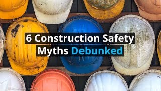 6 Construction Safety Myths Debunked