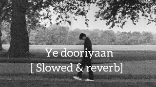 Yeh Dooriyan - | Pritam | Mohit Chouhan (slowed and reverbed)