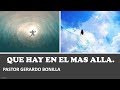 QUE HAY EN EL MAS ALLA? Pastor Gerardo Bonilla