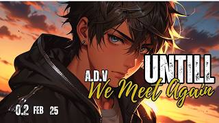 A.D.V ~ Untill We Meet Again🎵 (Official Lyric Video)🎧