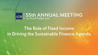 55th Annual Meeting (2nd Stage): The Role of Fixed Income in Driving the Sustainable Finance Agenda