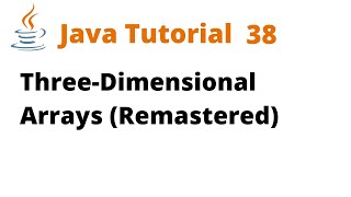 Java Tutorial 38 - Three-Dimensional Arrays (Remastered)