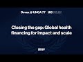 Closing the gap: Global health financing for impact and scale