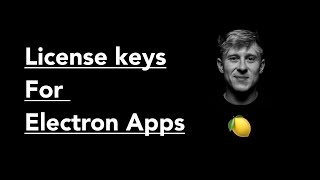 How To Add License Keys To Electron Apps (Lemon Squeezy)