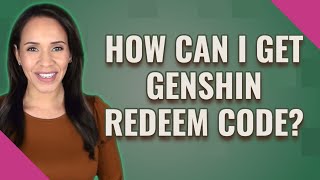 How can I get Genshin redeem code?
