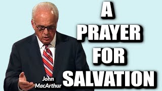 John MacArthur:  A PRAYER FOR SALVATION