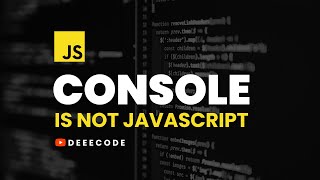 CONSOLE IS NOT A JAVASCRIPT FEATURE - Did You Know?