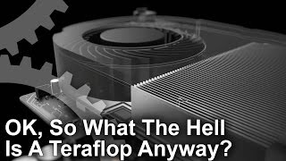 What The Hell Is A Teraflop Anyway?