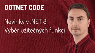 Novinky v .NET 8 - výběr užitečných funkcí