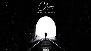 Trvll Savage - Closer [Official Audio]