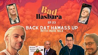 Bad Hasbara 23: Back Dat Hamass Up, with Indie Nile