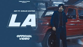 LA - ABY Ft Gurlez Akhtar (Official Video) | New Punjabi Song 2024 | Latest Punjabi Song 2024