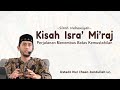 Perjalanan Menembus Batas Kemustahilan, Kisah Isra' Mi'raj - Ust. Nur Ihsan Jundullah Lc.