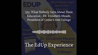 The EdUp Experience - 555: What Nobody Says About Their Education - Dr. Elizabeth Meade,...