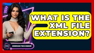 What Is The XML File Extension? - Emerging Tech Insider