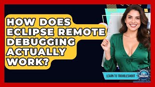 How Does Eclipse Remote Debugging Actually Work? - Learn To Troubleshoot