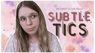 We Need To Talk About Subtle Tics. | Life With Tourette's