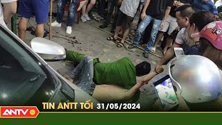 Tin tức an ninh trật tự nóng, thời sự Việt Nam mới nhất 24h tối ngày 31/5 | ANTV