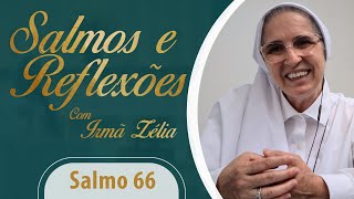 Ir. Zélia - Salmo 66 e Reflexão