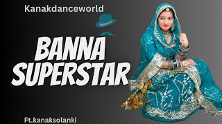 Banna superstar |ft.kanaksolanki | New Rajasthani dance 2024 | kanakdanceworld | new Rajasthani song