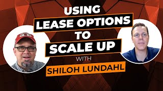 Using Lease Options To Scale Up - with Shiloh Lundahl - Real Estate Investing Mastery Podcast