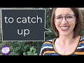 phrasal verbs to catch up to catch up on to catch up with