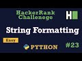 23. Stgring Formatting: Hackerrank | Python Solution Explained