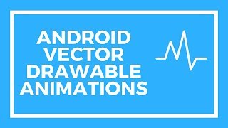 Android Animated Vector Drawable Animations
