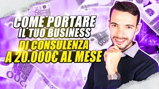 Come portare il tuo BUSINESS DI CONSULENZA a 20.000€ - Le uniche azioni indispensabili