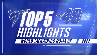 TOP 5 HIGHLIGHTS -49KG CATEGORY / WT ROMA GP 2022