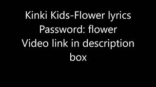 Kinki Kids-Flower lyrics (Password: flower)