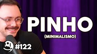 Pinho: Minimalismo | Lutz Podcast #122