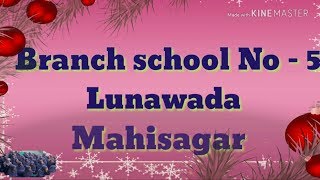 BRANCH SCHOOL NO - 5 ...LUNAWADA ,MAHISAGAR